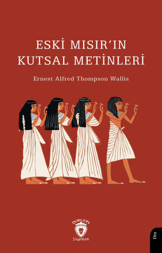 Eski Mısır’ın Kutsal Metinleri | Ernest Alfred Thompson Wallis | Dorli