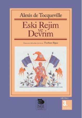 Eski Rejim ve Devrim | Alexis De Tocqueville | İmge Kitabevi Yayınları