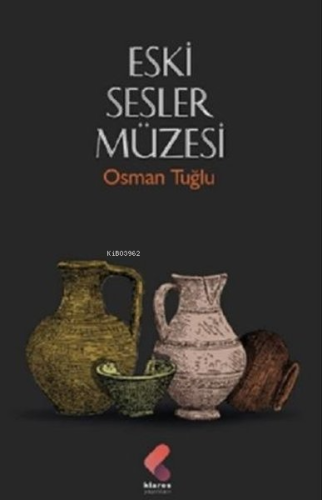 Eski Sesler Müzesi | Osman Tuğlu | Klaros Yayınları