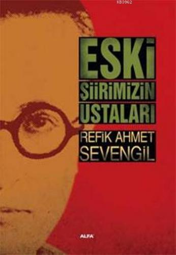 Eski Şiirimizin Ustaları | Refik Ahmet Sevengil | Alfa Basım Yayım Dağ