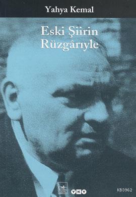 Eski Şiirin Rüzgarıyle | Yahya Kemal Beyatlı | Yapı Kredi Yayınları ( 