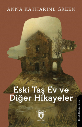 Eski Taş Ev ve Diğer Hikayeler | Anna Katharine Green | Dorlion Yayıne