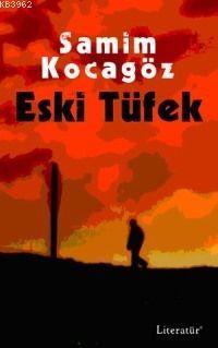 Eski Tüfek | Samim Kocagöz | Literatür Yayıncılık Dağıtım