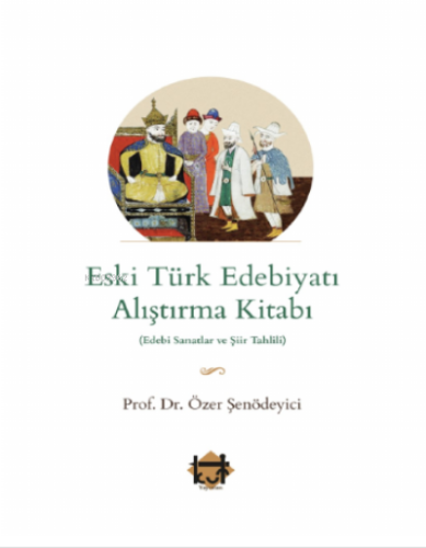 Eski Türk Edebiyatı Alıştırma Kitabı | Özer Şenödeyici | Kut Yayınları