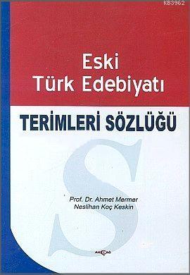 Eski Türk Edebiyatı Terimleri Sözlüğü | Ahmet Mermer | Akçağ Basım Yay