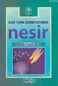 Eski Türk Edebiyatında Nesir | Fahir İz | Akçağ Basım Yayım Pazarlama