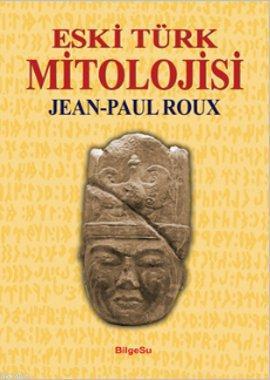 Eski Türk Mitolojisi | Jean-Paul Roux | Bilgesu Yayıncılık