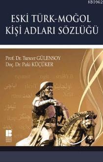 Eski Türk - Moğol Kişi Adları Sözlüğü | Tuncer Gülensoy | Bilge Kültür