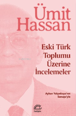 Eski Türk Toplumu Üzerine İncelemeler | Ümit Hassan | İletişim Yayınl