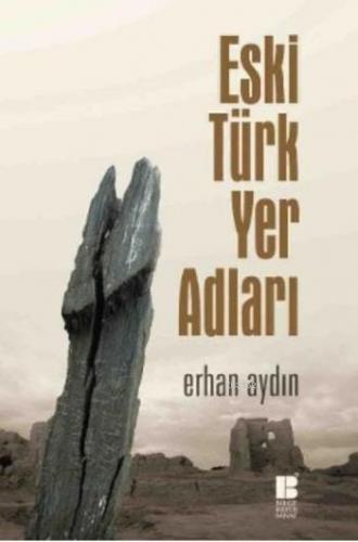 Eski Türk Yer Adları | Erhan Aydın | Bilge Kültür Sanat