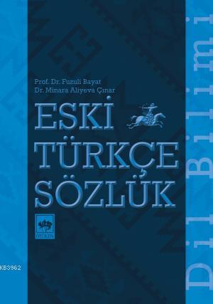 Eski Türkçe Sözlük | Fuzuli Bayat | Ötüken Neşriyat