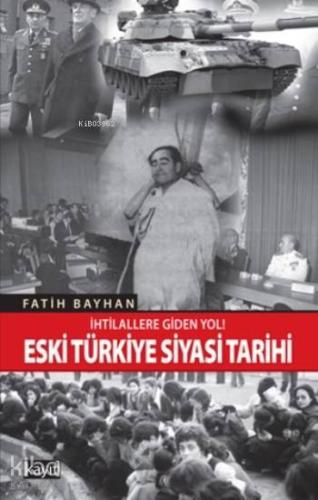 Eski Türkiye Siyasi Tarihi; İhtilallere Giden Yol | Fatih Bayhan | Kay