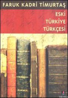 Eski Türkiye Türkçesi | Faruk Kadri Timurtaş | Kapı Yayınları