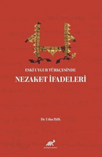 Eski Uygur Türkçesinde Nezaket İfadeleri | Utku Işık | Paradigma Akade