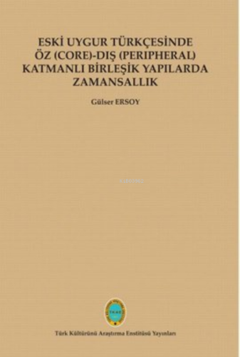 Eski Uygur Türkçesinde Öz - Dış Katmanlı Birleşik Yapılarda Zamansallı