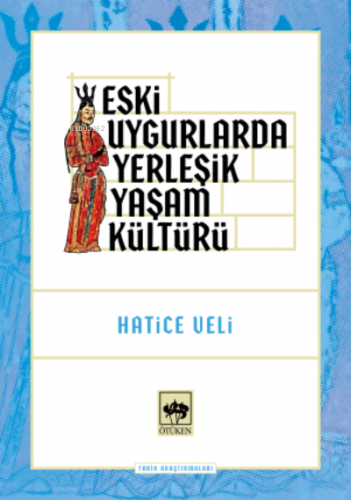 Eski Uygurlarda Yerleşik Yaşam Kültürü | Hatice Veli | Ötüken Neşriyat