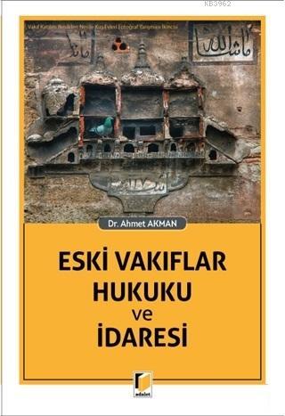 Eski Vakıflar Hukuku ve İdaresi | Ahmet Akman | Adalet Yayınevi