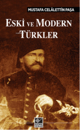 Eski ve Modern Türkler | Mustafa Celalettin Paşa | Kaynak Yayınları