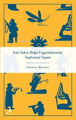 Eski Yakın Doğu Uygarlıklarında Toplumsal Yaşam | Nazmiye Mutluay | Al