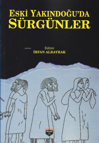 Eski Yakındoğu'da Sürgünler | İrfan Albayrak | Bilgin Kültür Sanat