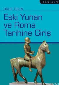 Eski Yunan Ve Roma Tarihine Giriş | Oğuz Tekin | İletişim Yayınları