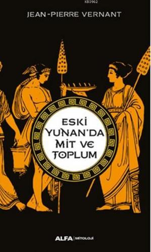 Eski Yunan'da Mit ve Toplum | Jean Pierre Vernant | Alfa Basım Yayım D