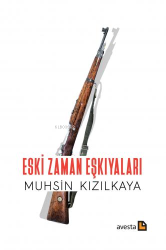 Eski Zaman Eşkıyaları | Muhsin Kızılkaya | Avesta Yayınları