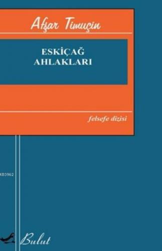 Eskiçağ Ahlakları | Afşar Timuçin | Bulut Yayınları