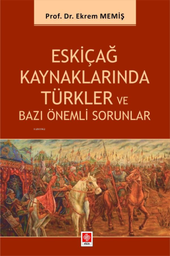 Eskiçağ Kaynaklarında Türkler ve Bazı Önemli Sorunlar | Ekrem Memiş | 