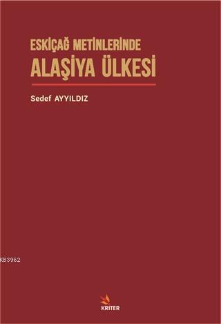 Eskiçağ Metinlerinde Alaşiya Ülkesi | Sedef Ayyıldız | Kriter Yayınlar