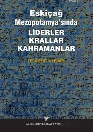 Eskiçağ Mezopotamyası'nda Liderler Krallar Kahramanlar | Ercüment Yıld