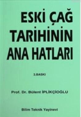 Eskiçağ Tarihinin Ana Hatları | Bülent İplikçioğlu | Bilim Teknik Yayı