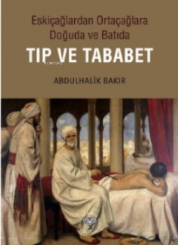 Eskiçağlardan Ortaçağlara Doğuda ve Batıda Tıp ve Tababet | Abdulhalik