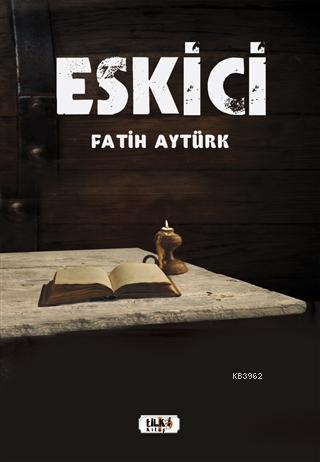 Eskici | Fatih Aytürk | Tilki Kitap