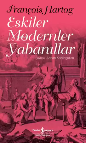 Eskiler Modernler Yabanıllar | François Hartog | Türkiye İş Bankası Kü