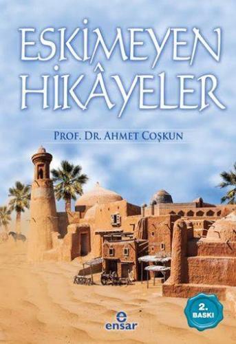 Eskimeyen Hikayeler | Ahmet Coşkun | Ensar Neşriyat