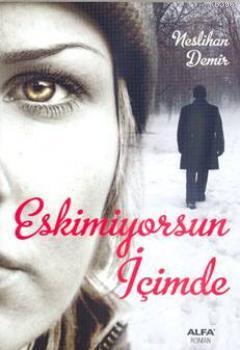 Eskimiyorsun İçimde | Neslihan Demir | Alfa Basım Yayım Dağıtım