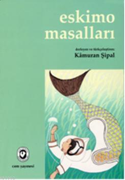 Eskimo Masalları | Kâmuran Şipal | Cem Yayınevi