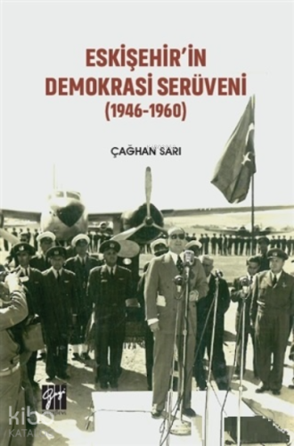 Eskişehir'in Demokrasi Serüveni (1946-1960) | Çağhan Sarı | Gazi Kitab