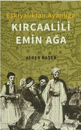 Eşkıyalıktan Ayanlığa: Kırcaalili Emin Ağa | Alper Başer | Çizgi Kitab