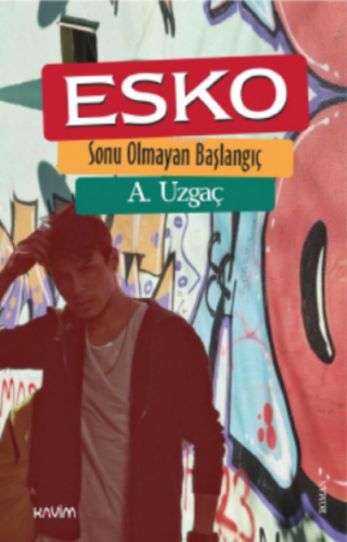 Esko;Sonu Olmayan Başlangıç | A. Uzgaç | Kavim Yayıncılık