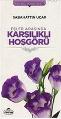 Eşler Arasında Karşılıklı Hoşgörü; Ömür Boyu Mutluluk Serisi 3 | Sabah