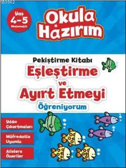 Eşleştirme ve Ayırt Etmeyi Öğreniyorum; Okula Hazırım - Pekiştirme Kit