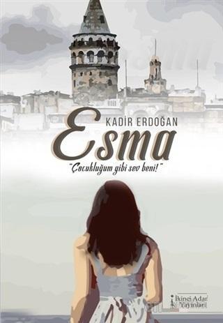 Esma - Çocukluğum Gibi Sev Beni | Kadir Erdoğan | İkinci Adam Yayınlar