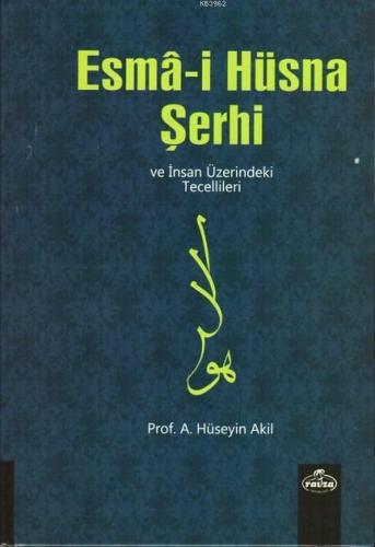 Esma-i Hüsna Şerhi ve İnsan Üzerindeki Tecellileri | A. Hüseyin Akil |