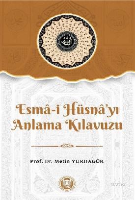 Esma-i Hüsna'yı Anlama Kılavuzu | Metin Yurdagür | M. Ü. İlahiyat Fakü