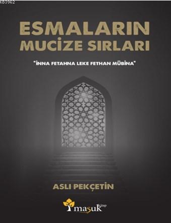 Esmaların Mucize Sırları; "İnna Fetahna Leke Fethan Mübina" | Aslı Pek