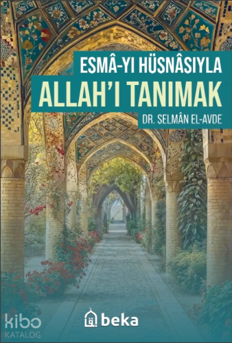 Esmâ'yı Hüsnâsıyla Allahı Tanımak | Selman El-avde | Beka Yayınları