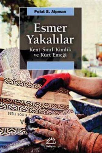 Esmer Yakalılar; Kent-Sınıf-Kimlik ve Kürt Emeği | Polat S. Alpman | İ