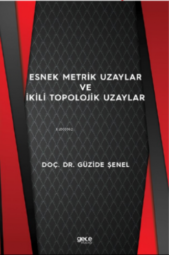 Esnek Metrik Uzaylar ve İkili Topolojik Uzaylar | Güzide Şenel | Gece 